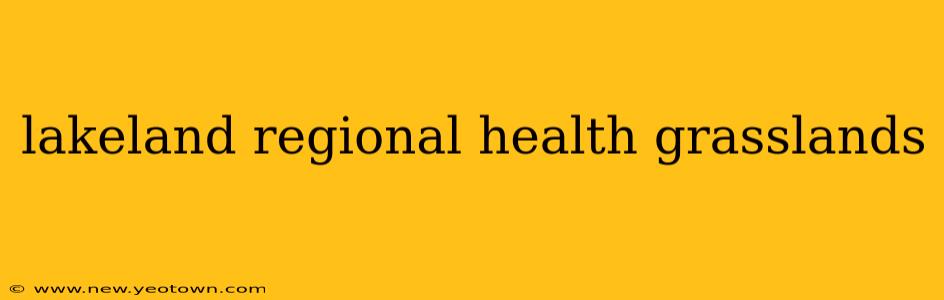 lakeland regional health grasslands