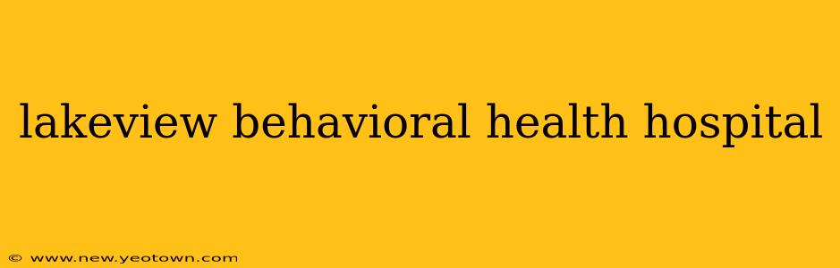 lakeview behavioral health hospital