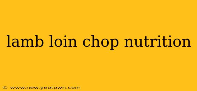 lamb loin chop nutrition