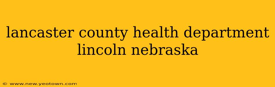 lancaster county health department lincoln nebraska