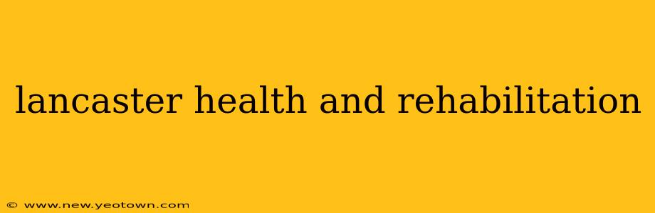 lancaster health and rehabilitation