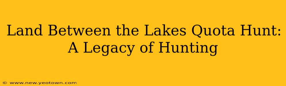 Land Between the Lakes Quota Hunt: A Legacy of Hunting