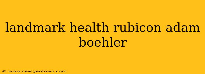 landmark health rubicon adam boehler
