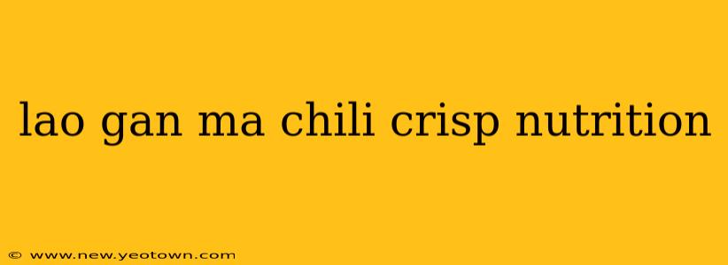 lao gan ma chili crisp nutrition
