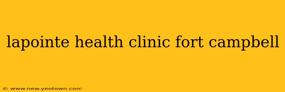 lapointe health clinic fort campbell