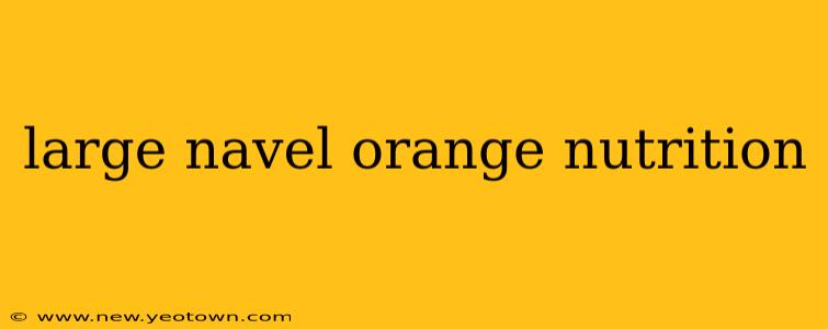 large navel orange nutrition