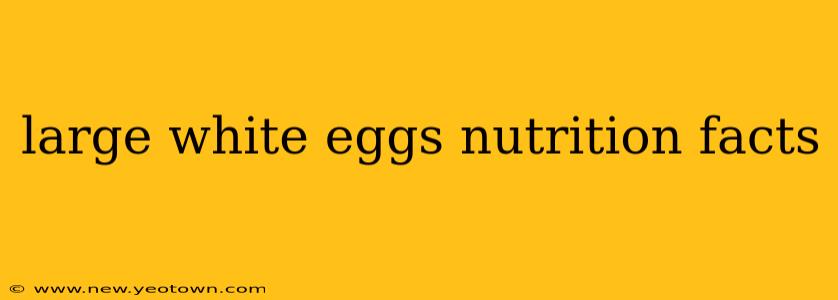 large white eggs nutrition facts