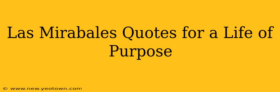 Las Mirabales Quotes for a Life of Purpose