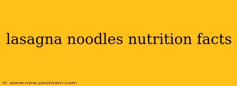 lasagna noodles nutrition facts