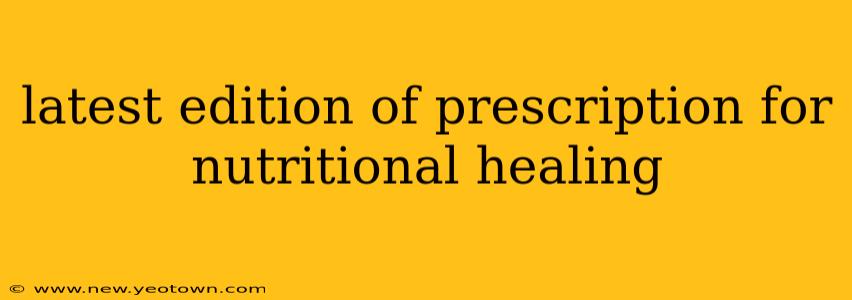 latest edition of prescription for nutritional healing