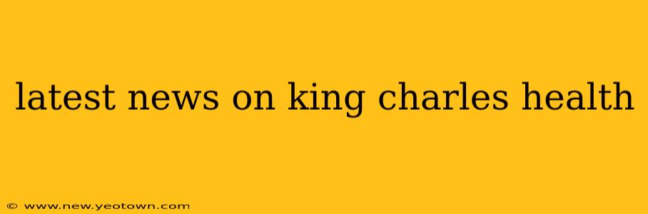 latest news on king charles health