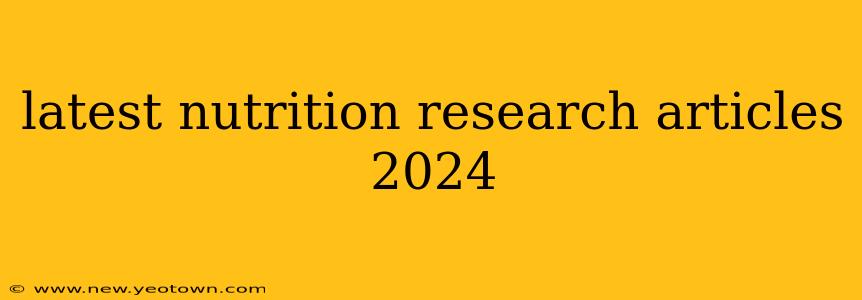latest nutrition research articles 2024