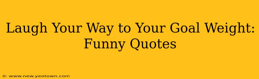 Laugh Your Way to Your Goal Weight: Funny Quotes
