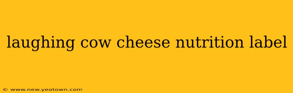 laughing cow cheese nutrition label