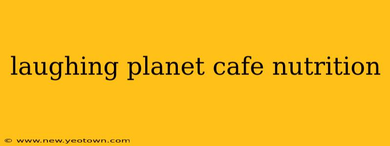 laughing planet cafe nutrition