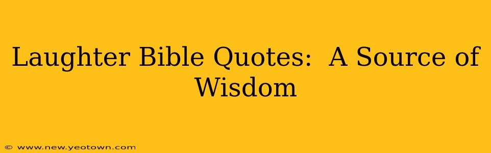 Laughter Bible Quotes:  A Source of Wisdom