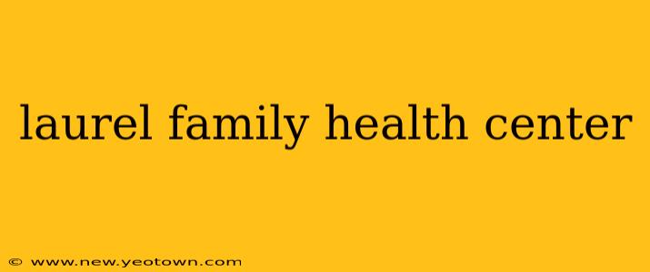 laurel family health center