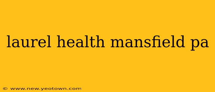 laurel health mansfield pa
