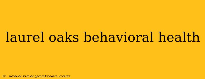 laurel oaks behavioral health