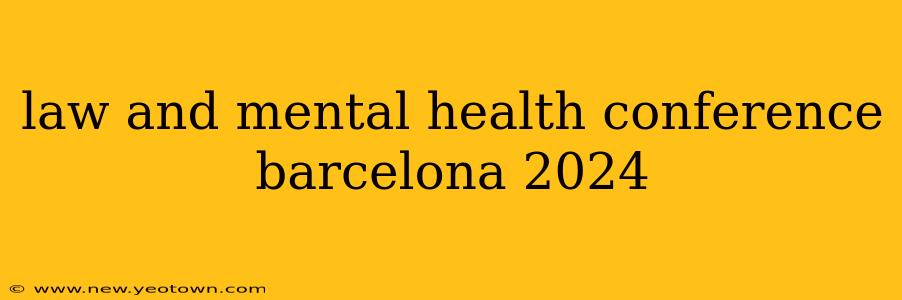 law and mental health conference barcelona 2024