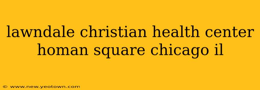 lawndale christian health center homan square chicago il