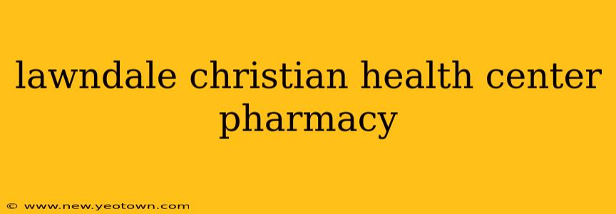 lawndale christian health center pharmacy