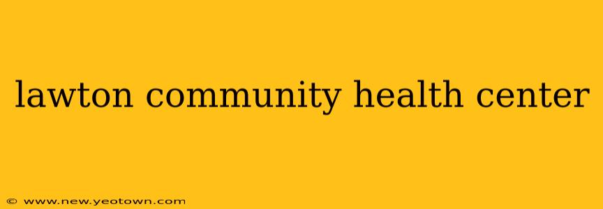 lawton community health center