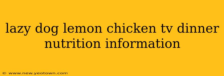 lazy dog lemon chicken tv dinner nutrition information