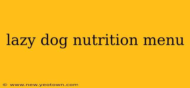 lazy dog nutrition menu