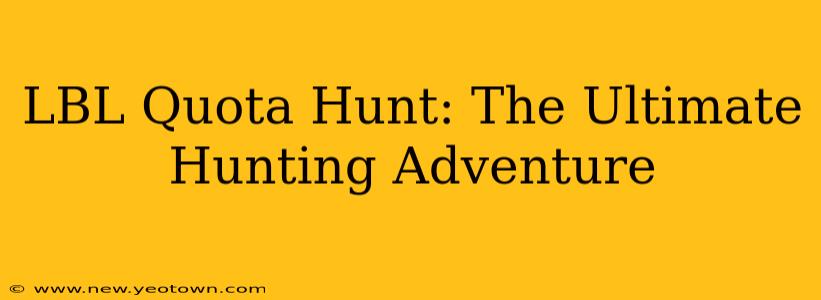 LBL Quota Hunt: The Ultimate Hunting Adventure