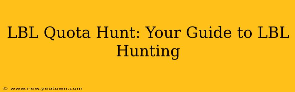 LBL Quota Hunt: Your Guide to LBL Hunting
