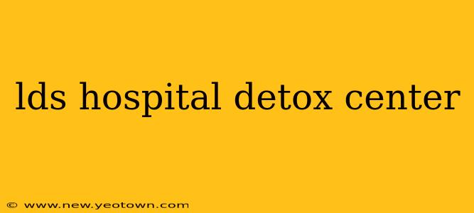 lds hospital detox center