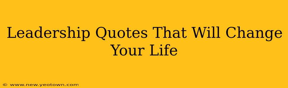 Leadership Quotes That Will Change Your Life