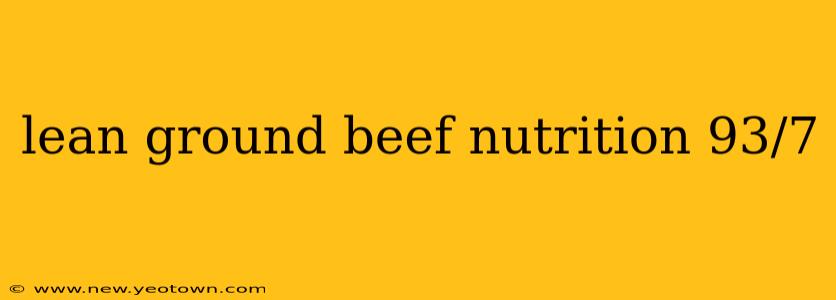 lean ground beef nutrition 93/7