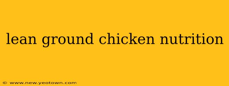 lean ground chicken nutrition