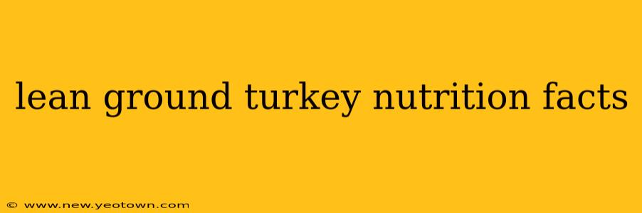 lean ground turkey nutrition facts