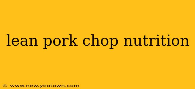 lean pork chop nutrition