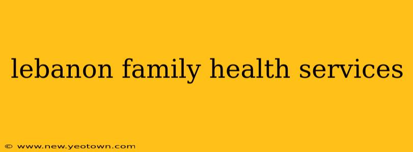 lebanon family health services