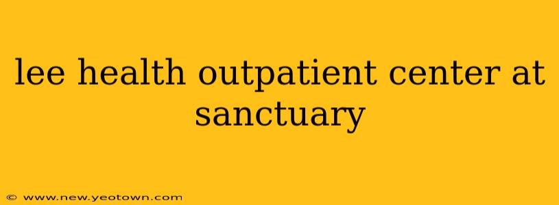 lee health outpatient center at sanctuary