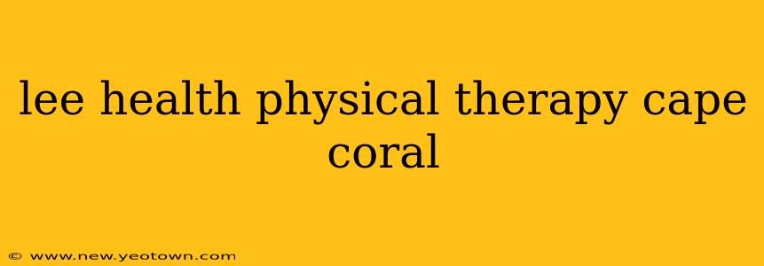 lee health physical therapy cape coral