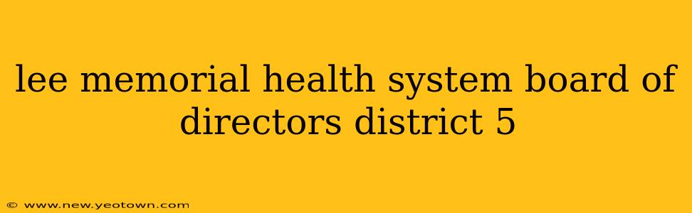 lee memorial health system board of directors district 5