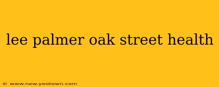 lee palmer oak street health