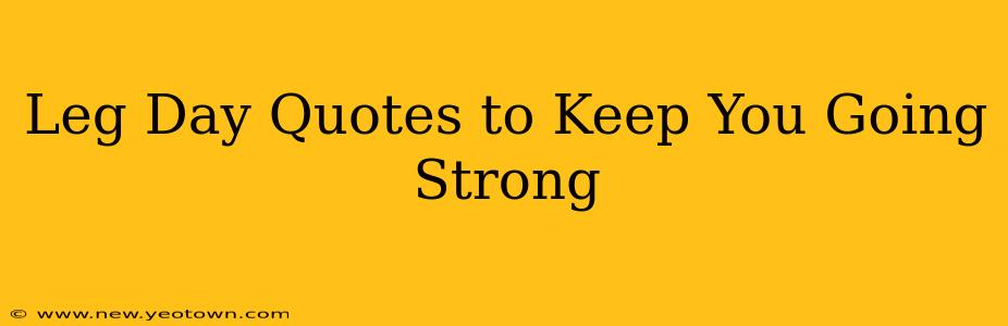 Leg Day Quotes to Keep You Going Strong