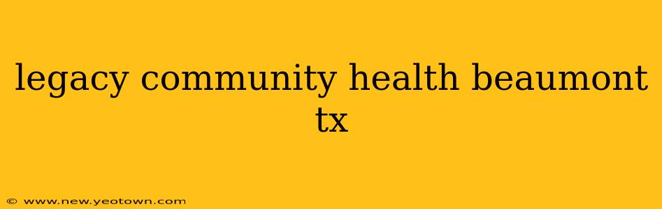 legacy community health beaumont tx