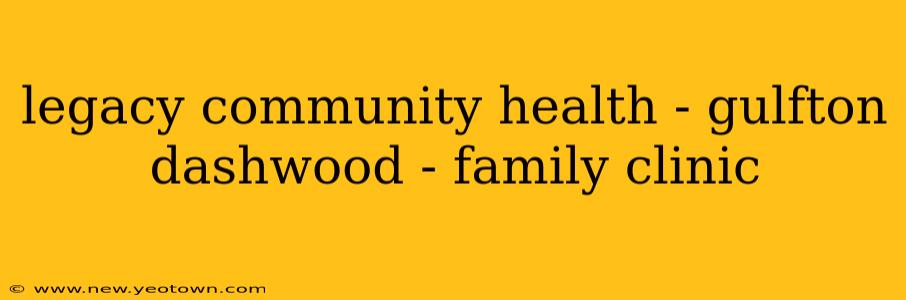 legacy community health - gulfton dashwood - family clinic