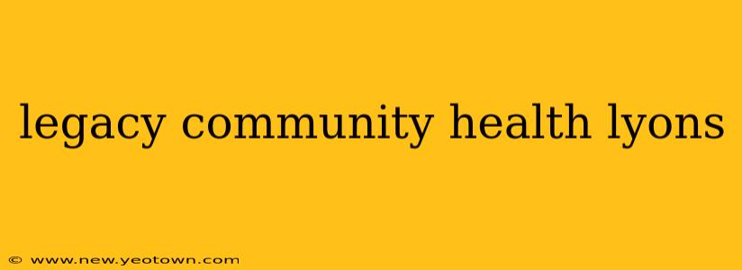 legacy community health lyons