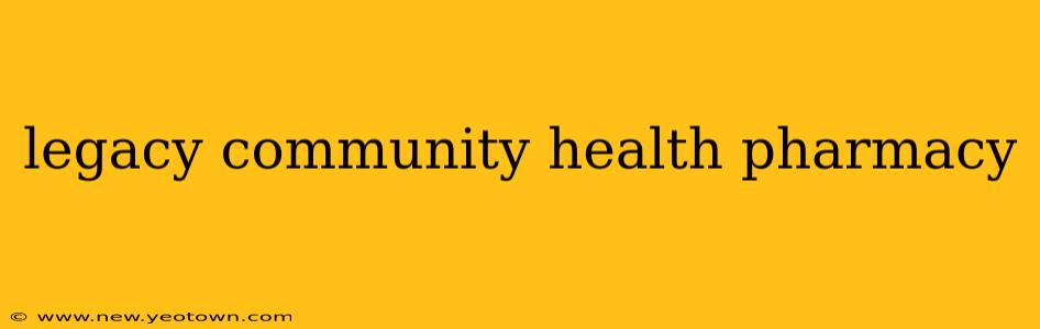 legacy community health pharmacy