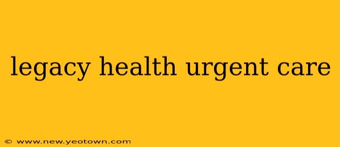 legacy health urgent care