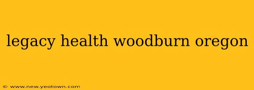 legacy health woodburn oregon