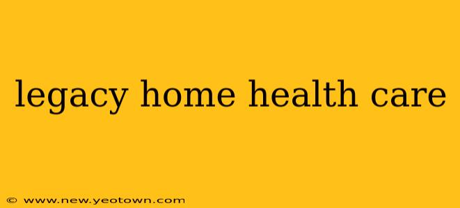 legacy home health care